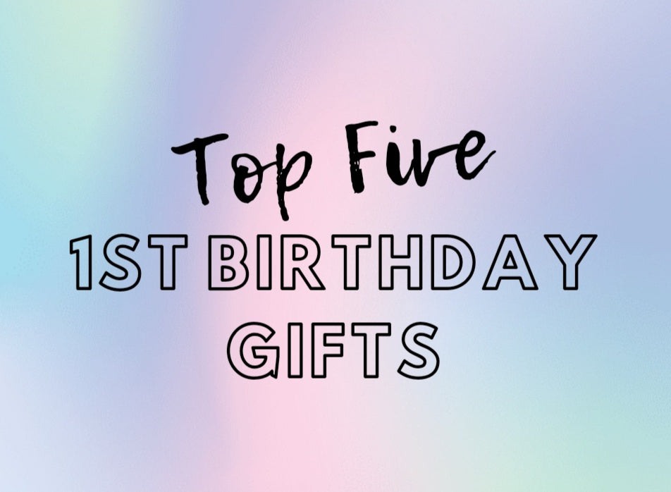 Top Five - 1st Birthday Gifts